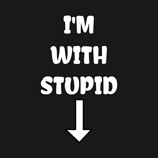 I'm with Stupid T-Shirt