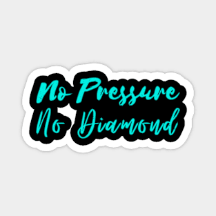 No Pressure No Diamond - Blue Magnet