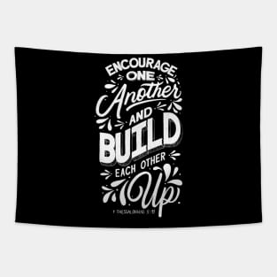 Encourage one another and build each other up. 1 Thessalonian 5:11 Tapestry