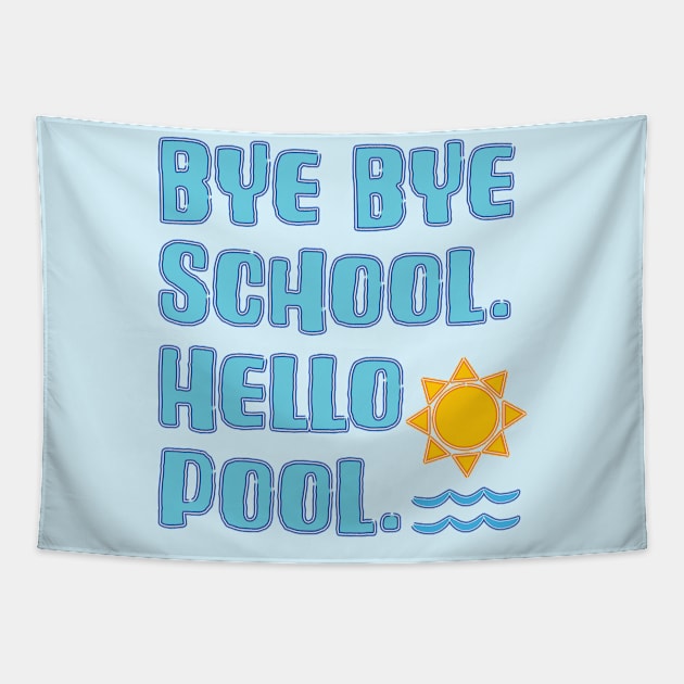 Bye Bye School Hello Pool Vacation Time Tapestry by Punderstandable