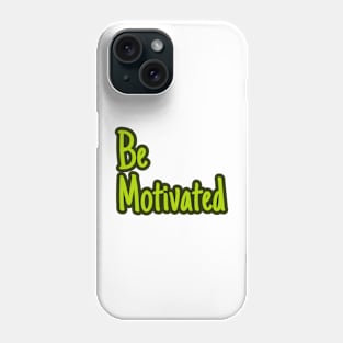 Positive Communication -Be Motivated Phone Case