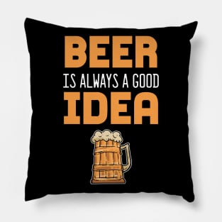 Beer Is Always A Good Idea - For Beer Pillow