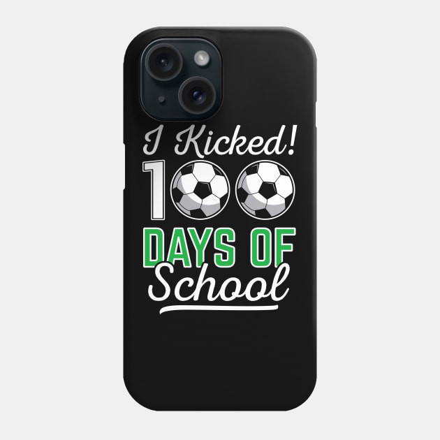 I Kicked 100 Days Of School Soccer Sports Gift Phone Case by HCMGift