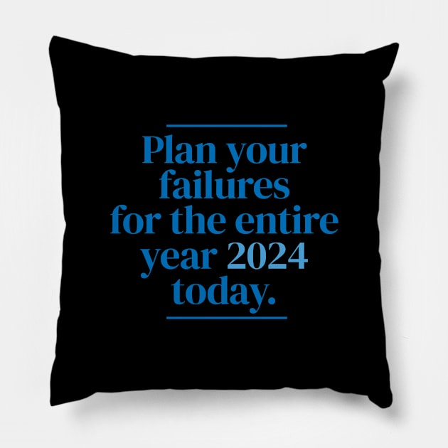 Plan your failures for the entire year 2024 today. Pillow by MrPila