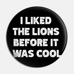 I Liked  The Lions  Before It  Was Cool Pin