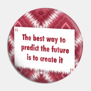 The best way to perdict the future ikat Pin