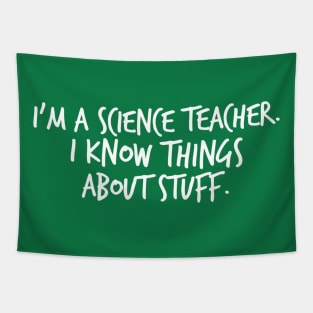 I'm A Science Teacher I Know Things About Stuff Tapestry
