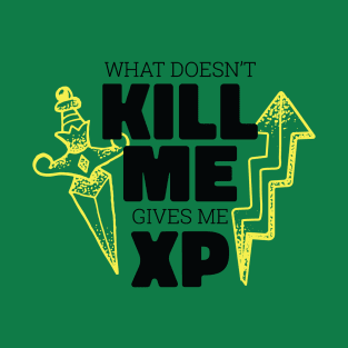 What doesn't kill me gives me XP T-Shirt