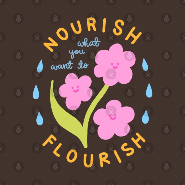 Nourish What You Want To Flourish by ThePeachFuzz