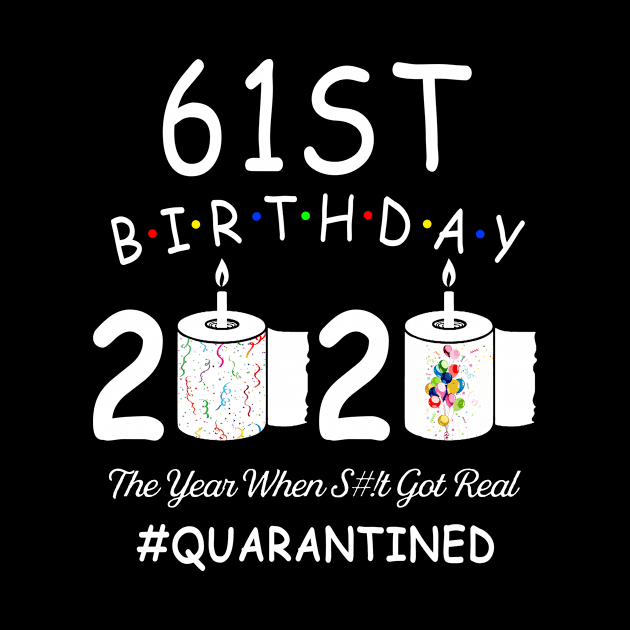 61st Birthday 2020 The Year When Shit Got Real Quarantined by Kagina