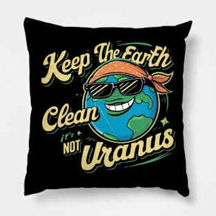 Keep The Earth Clean It's Not Uranus Pillow