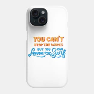 You can't stop the waves but you can learn to surf Phone Case