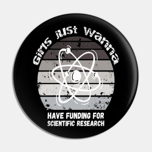 Girls Just Wanna Have Funding For Scientific Research Pin