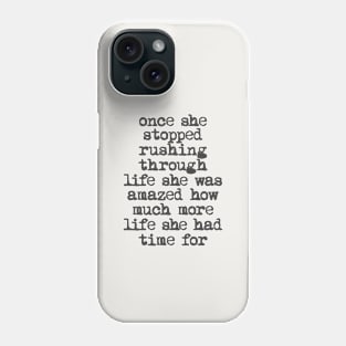 Once She Stopped Rushing Through Life She Was Amazed How Much More Life She Had Time For in Black and White Phone Case