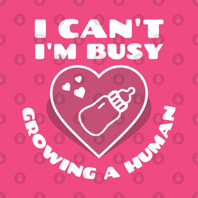 I can't I'm busy growing a human by ArtsyStone