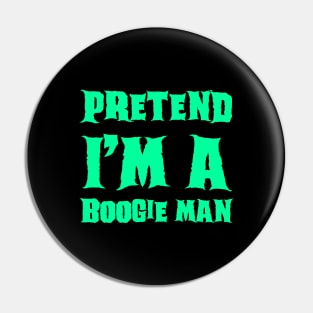 Pretend I'm a Boogie Man Lazy Costume Halloween Pin