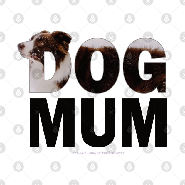 DOG MUM - brown and white collie in snow oil painting word art by DawnDesignsWordArt