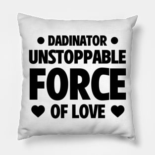 Funny Father's Day Gift Dadinator Unstoppable Force Of Love Pillow