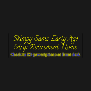 Skimpy Sams Early Age Strip Retirement Home T-Shirt