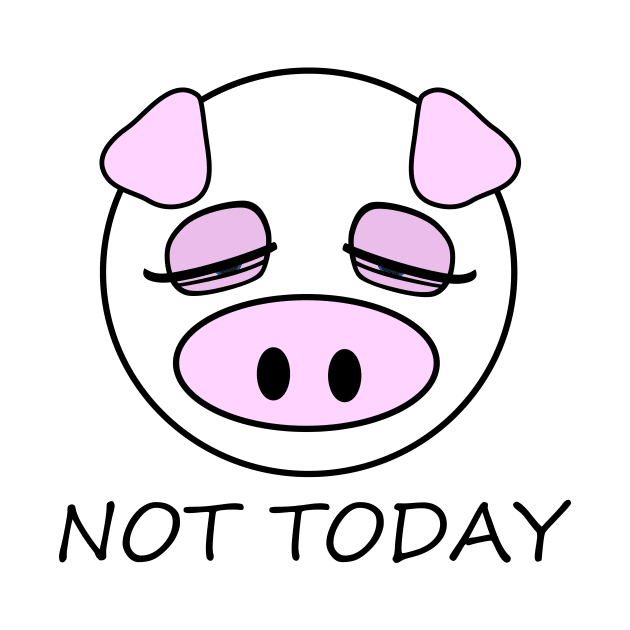 Not Today Pig by m2inspiration