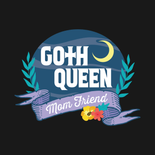 Goth Queen Mom Friend T-Shirt