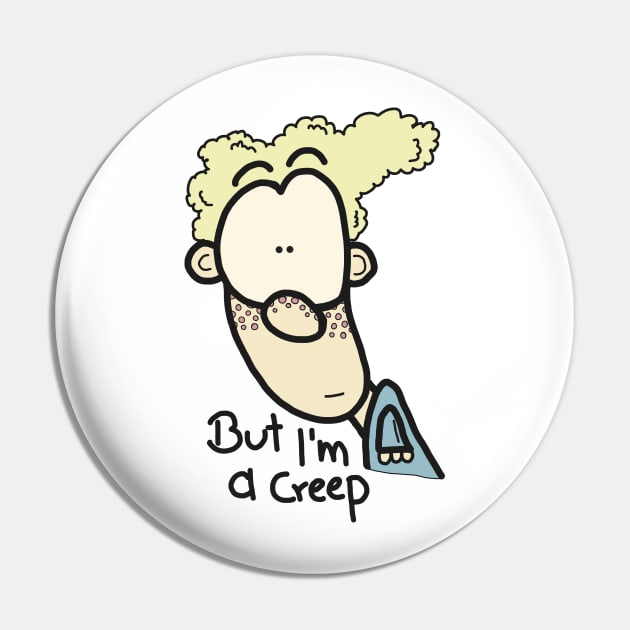 But I am a creep II Pin by JatoLino