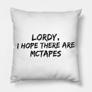 Lordy, I hope there are McTapes Pillow