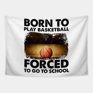 Born To Play Basketball Forced To Go To School Tapestry