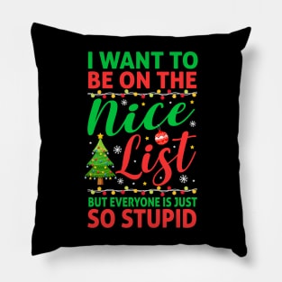 I Want To Be On The Nice List But Everyone Is Just So Stupid Pillow