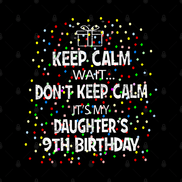 I Cant Keep Calm It's My Daughter's 9th birthday Girl Gift by Grabitees