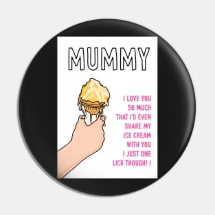 Mummy Loving Ice Cream Sharer Pin