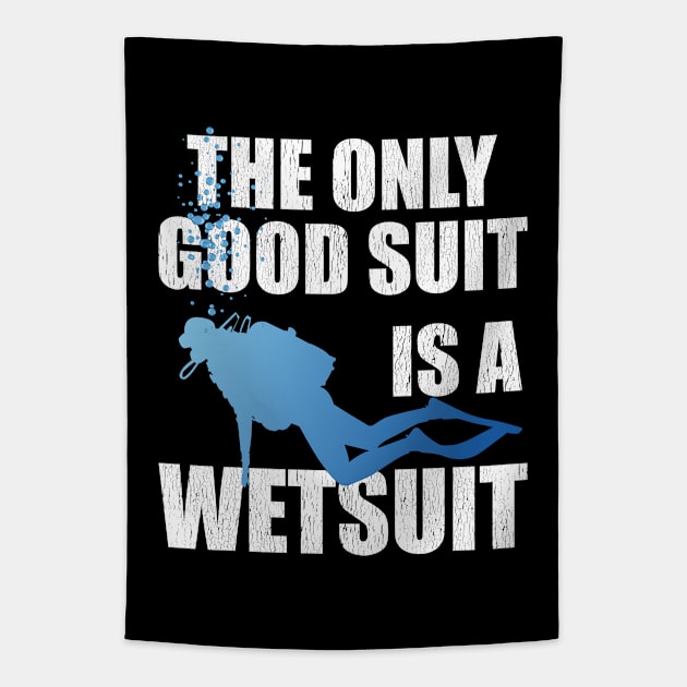 Scuba Diving - The Only Good Suit Is A Wet Suit Tapestry by Kudostees