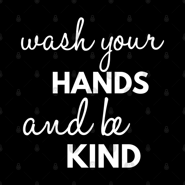 Wash Your Hands And Be Kind Funny by Happy - Design