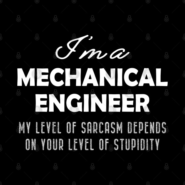 Mechanical Engineer - My level of sarcasm depends on your level of stupidity by KC Happy Shop