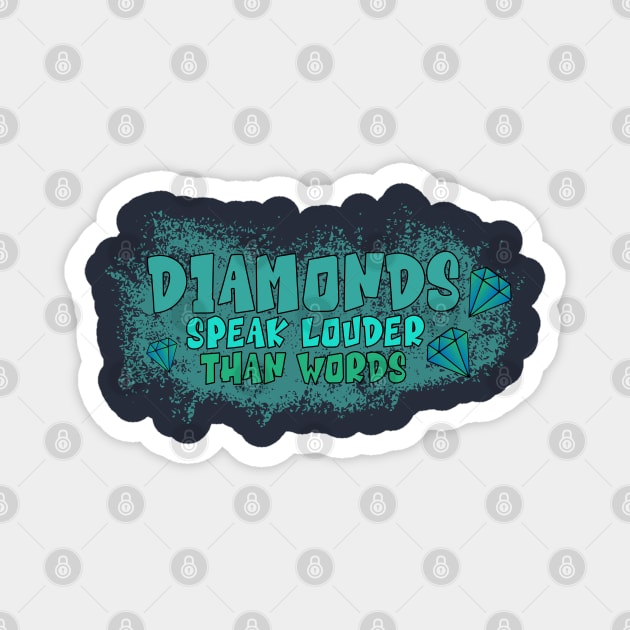 Diamonds Speak Louder Than Words Magnet by Heartfeltarts