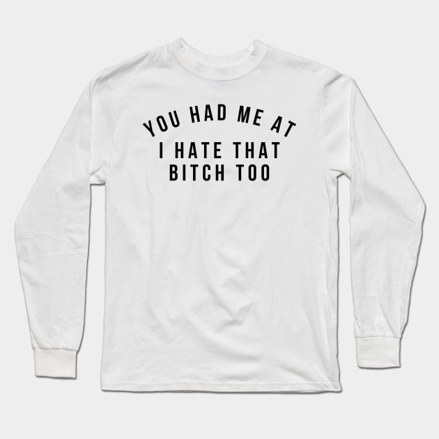 You Had Me At I Hate That Bitch Too Funny T-Shirt Gift You Had Me At I Hate That Bitch Too Funny T-Shirt Gift
