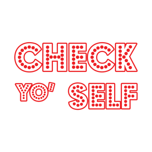 Check yo' Self T-Shirt