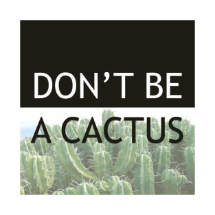 DON'T BE A CACTUS v.3 Black T-Shirt