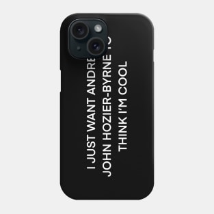 I just want Andrew john Hozier Byrne to think I’m cool ( white type) Phone Case