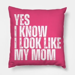 Yes, I Know I Look Like My Mom Pillow
