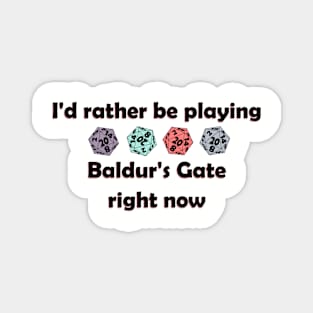 I'd rather be playing baldurs gate right now Magnet