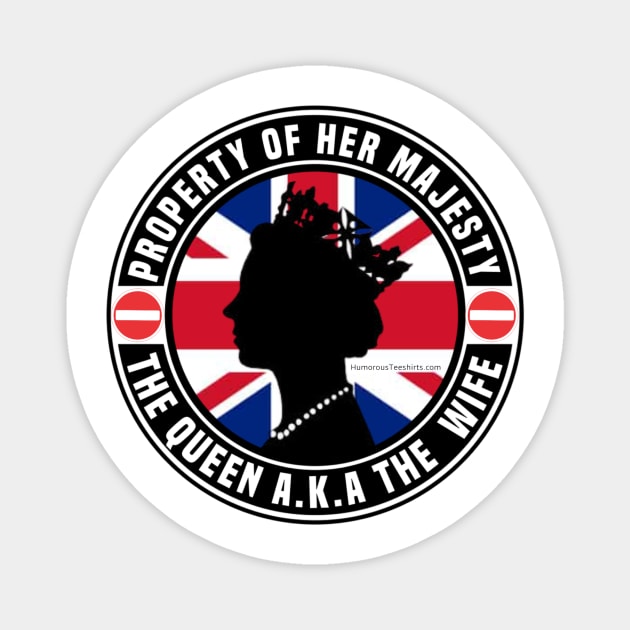 Property Of Her Majesty The Queen AKA The Wife Magnet by FirstTees