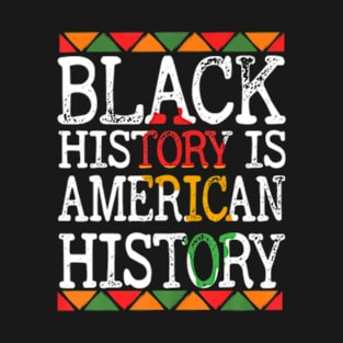 Black History Is American History Patriotic African American T-Shirt