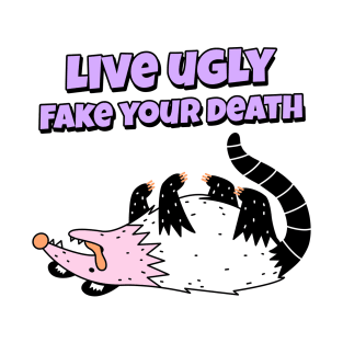 Live ugly fake your death opossum T-Shirt