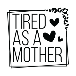 Celebrate Motherhood with Humorous Tired As A Mother T-Shirt