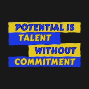 Potential Talent Without Commitment Motivational Fitness T-Shirt