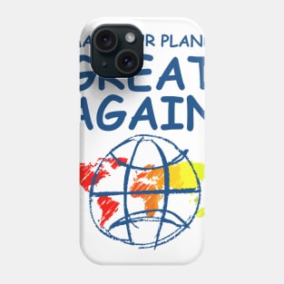 Make Our Planet Great Again Phone Case