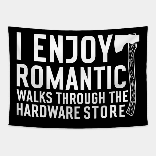 I enjoy romantic Walks through the Hardware Store Craftsman Tapestry by Teewyld