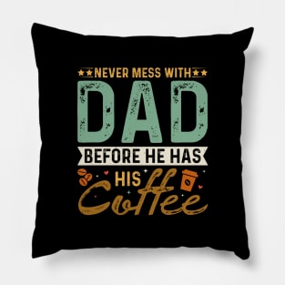 Never Mess with dad before he has his coffee Pillow