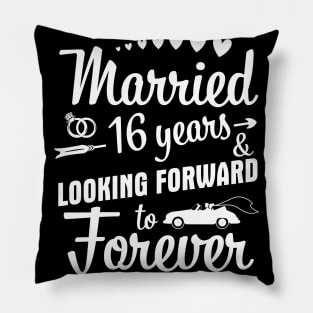 Married 16 Years And Looking Forward To Forever Happy Weddy Marry Memory Husband Wife Pillow